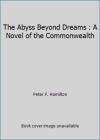 The Abyss Beyond Dreams: A Novel of the Commonwealth