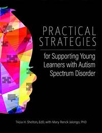 Practical Strategies for Supporting Young Learners with Autism Spectrum Disorder by Mary Jalongo