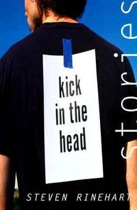 Kick in the Head : Stories by Steven Rinehart - 2000