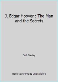 J. Edgar Hoover : The Man and the Secrets