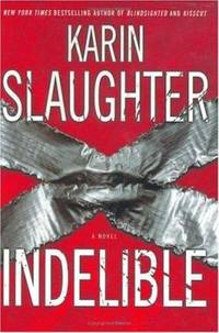 Indelible : A Novel by Karin Slaughter - 2004