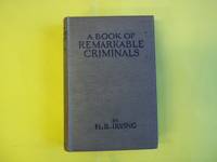 A Book of Remarkable Criminals. by Irving. H.B - 1918