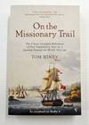 On the Missionary Trail : The Classic Georgian Adventureof Two Englishmen Sent on a Journey Around the World, 1821 - 29