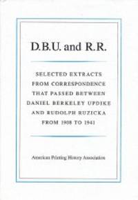 D.B.U. AND R.R.: SELECTED EXTRACTS FROM CORRESPONDENCE BETWEEN DANIEL BERKELEY UPDIKE AND RUDOLPH RUZICKA, 1908-1941