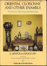 Oriental Cloisonne and Other Enamels: by Arthur Chu & Grace Chu - 1975