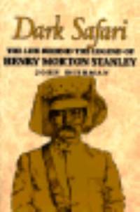 cover of Dark Safari : The Life Behind the Legend of Henry Morton Stanley
