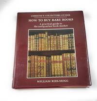 How to Buy Rare Books: A Practical Guide to the Antiquarian Book Market (Christie&#039;s Collectors Guides) by Rees-Mogg, William - 1985-12-01