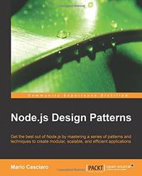 Node.js Design Patterns: Master a series of patterns and techniques to create modular, scalable,...