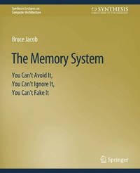 The Memory System: You Can't Avoid It, You Can't Ignore It, You Can't Fake It