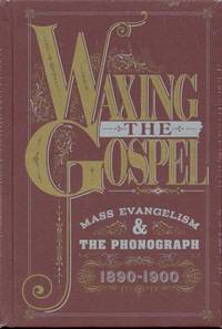image of Waxing The Gospel: Mass Evangelism & The Phonograph 1890-1900