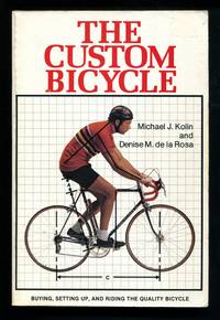 The Custom Bicycle by Michael J. Kolin, Denise De la Rosa - 1979