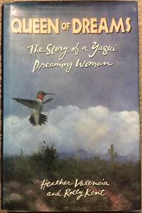 Queen of Dreams: the Story of a Yaqui Dreaming Woman by Valencia, Heather and Kent, Rolly - 1991