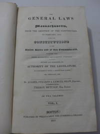 The general laws of Massachusetts, from the adoption of the constitution to February, 1822, with...