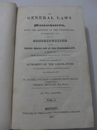 The general laws of Massachusetts, from the adoption of the constitution to February, 1822, with...