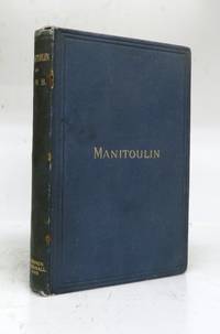 Manitoulin; Or, Five Years of Church Work among Ojibway Indians and Lumbermen, resident upon that Island or in its Vicinity by BURDEN, H. N - 1895