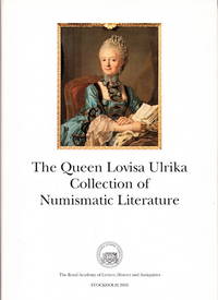The Queen Lovisa Ulrika Collection of Numismatic Literature. An Illustrated and Annotated Catalogue.