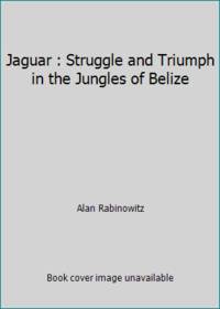 Jaguar : Struggle and Triumph in the Jungles of Belize de Alan Rabinowitz - 1986