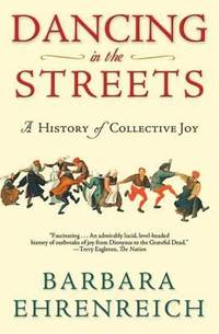 Dancing in the Streets : A History of Collective Joy