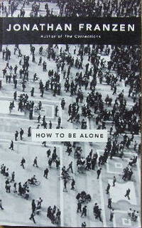 How to be Alone. by FRANZEN, JONATHAN - 2002.