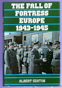 The Fall of Fortress Europe 1943-1945 by Seaton, Albert - 1981