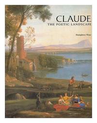 Claude : the poetic landscape / Humphrey Wine