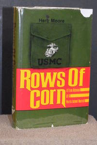 Rows of Corn; A True Account of a Parris Island Recruit by Herb Moore - 1983