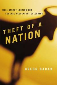 Theft of a Nation : Wall Street Looting and Federal Regulatory Colluding
