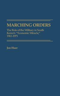 Marching Orders: The Role of the Military in South Korea's Economic Miracle, 1961-1971
