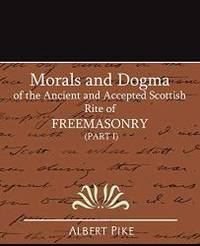 image of Morals and Dogma of the Ancient and Accepted Scottish Rite of Freemasonry (Part I)