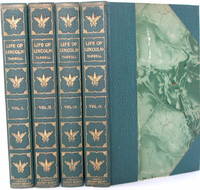 cover of The LIFE of ABRAHAM LINCOLN: Drawn from original sources and containing many speeches, letters, and telegrams hitherto unpublished, and illustrated . from original paintings, photographs, etc. (4 Volume Set)