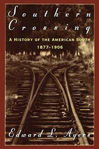 Southern Crossing: A History of the American South 1877-1906 by Ayers, Edward L