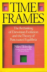TIME FRAMES The Re-Thinking of Darwinian Evolution and the Theory of  Punctuated Equilibria