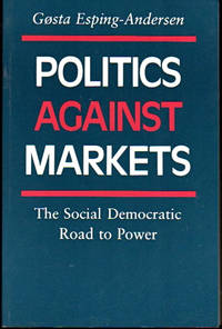 Politics Against Markets: The Social Democratic Road to Power