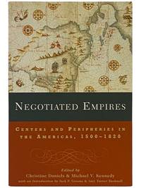 Negotiated Empires: Centers and Peripheries in the Americas, 1500-1820