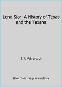 Lone Star: A History of Texas and the Texans by Fehrenbach, T. R - 2000