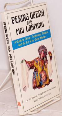 image of Peking opera and Mei Lanfang: a guide to China's traditional theatre and the art of its great master