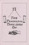 The Trackless Trail Leads On