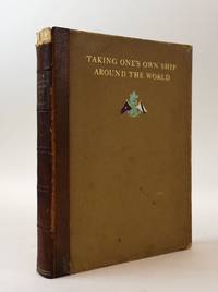 TAKING ONE'S OWN SHIP AROUND THE WORLD; A JOURNAL DESCRIPTIVE OF SCENES AND INCIDENTS TOGETHER WITH OBSERVATIONS FROM THE LOG BOOK RECORDED ON THE VOYAGE AROUND THE WORLD OCTOBER 25, 1928, TO MAY 16, 1929 OF THE YACHT ARA [Signed]