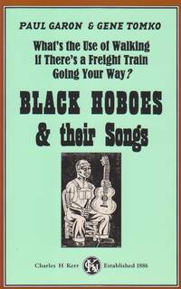 What's the Use of Walking if There's a Freight Train Going Your Way? Black Hoboes and Their Songs. by And Gene Tomko Paul - Paperback - First Printing - 2003 - from Beasley Books (SKU: 31975)