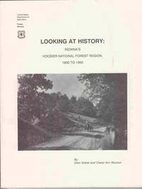 Looking At History:   Indiana&#039;s Hoosier National Forest Region, 1600 to  1950 de Sieber, Ellen & Cheryl Ann Munson - 1992