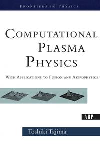 Computational Plasma Physics: With Applications To Fusion And Astrophysics
