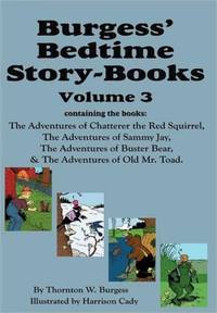 Burgess' Bedtime Story-Books, Vol. 3: The Adventures of Chatterer the Red Squirrel, Sammy Jay,...