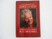 According to Jake and the Kid: a Collection of New Stories By W.O. Mitchell (signed)