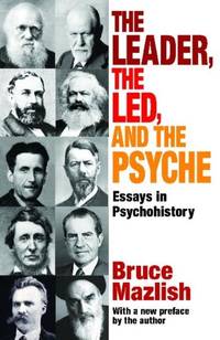The Leader, the Led, and the Psyche: Essays in Psychohistory