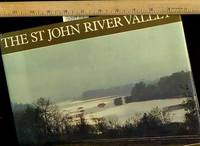 St. John River Valley [wonderful Pictorial Biography of the Landscape and life Around the River, Canada's Great Cascades, Rapids, Dam and More History and highlights]