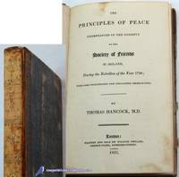 The Principles of Peace: Exemplified in the Conduct of the Society of  Friends in Ireland During the Rebellion of the Year 1798;  With Some  Preliminary and Concluding Observations. by HANCOCK M.D., Thomas - 1825