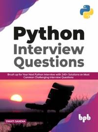 Python Interview Questions: Brush up for your next Python interview with 240+ solutions on most...