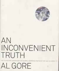 An Inconvenient Truth: The Planetary Emergency of Global Warming and What We Can Do About It by Gore, Al - 2006