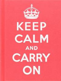 Keep Calm and Carry On: Good Advice for Hard Times