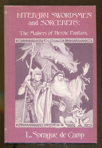 Literary Swordsmen and Sorcerers: The Makers of Heroic Fantasy by de Camp, L. Sprague - 1976